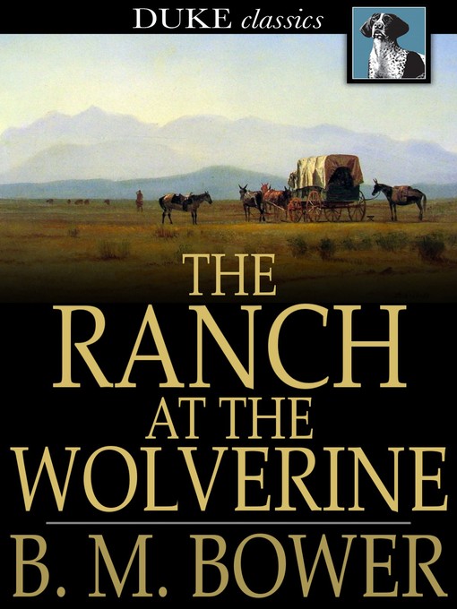 Title details for The Ranch at the Wolverine by B. M. Bower - Available